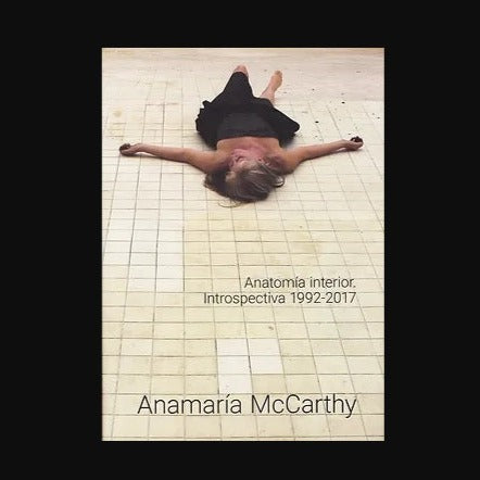 Anatomía Interior: Introspectiva 1992-2017 | ANAMARÍA MCCARTHY