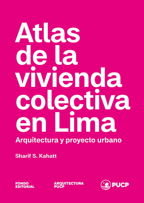 Atlas de la vivienda colectiva en Lima. Arquitectura y proyecto urbano