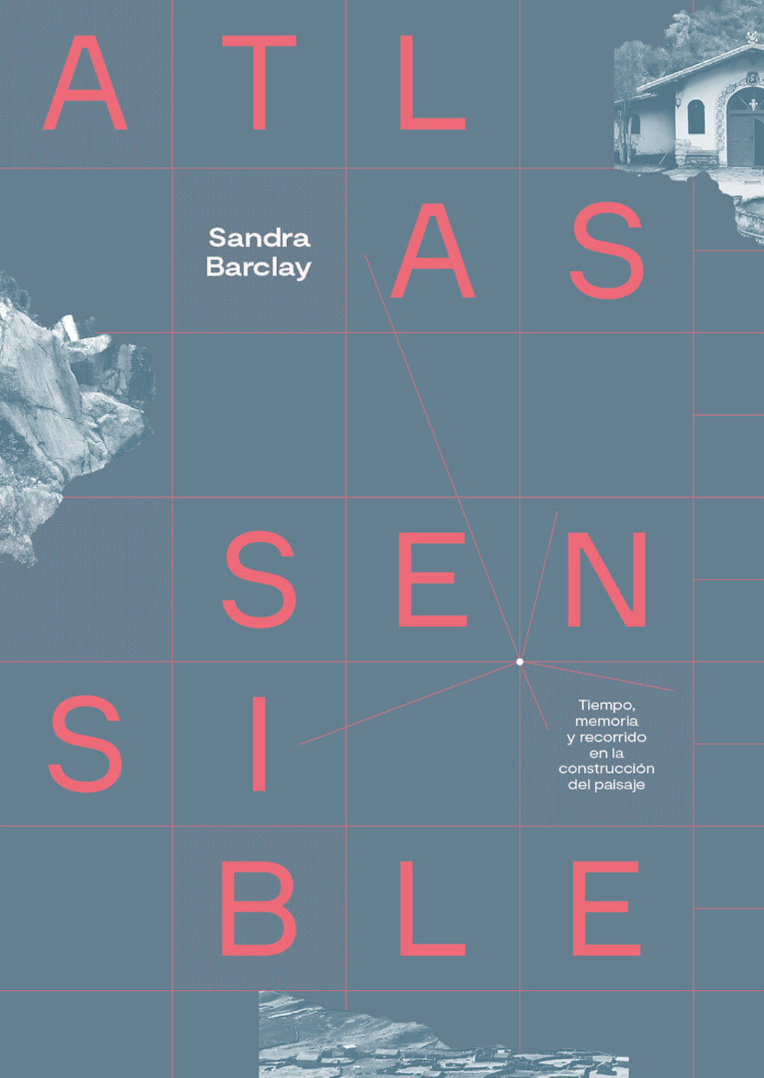 ATLAS SENSIBLE. Tiempo, memoria y recorrido en la construcción del paisaje