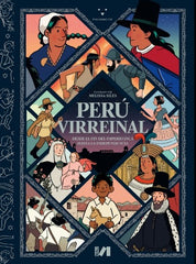 Perú Virreinal. Desde el fin del Imperio Inca hasta la Independencia