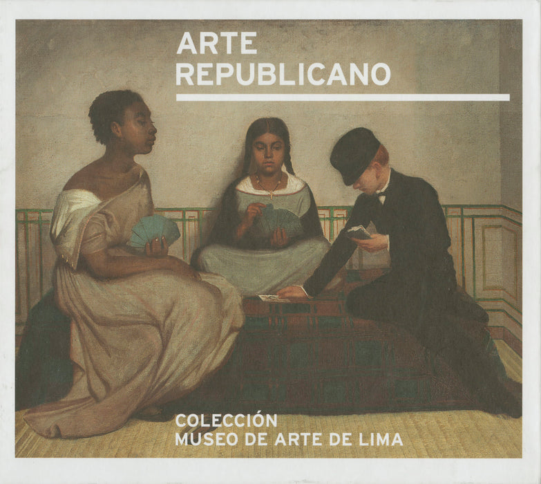 Arte Republicano. Colección del Museo de Arte de Lima